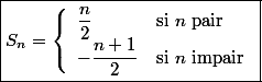 \boxed{ S_n = \left\{ \begin{array}{ll} \dfrac n 2 & \mathrm{si\ }n\mathrm{\ pair} \\ -\dfrac{n+1}{2}& \mathrm{si\ }n\mathrm{\ impair} \end{array} \right. }